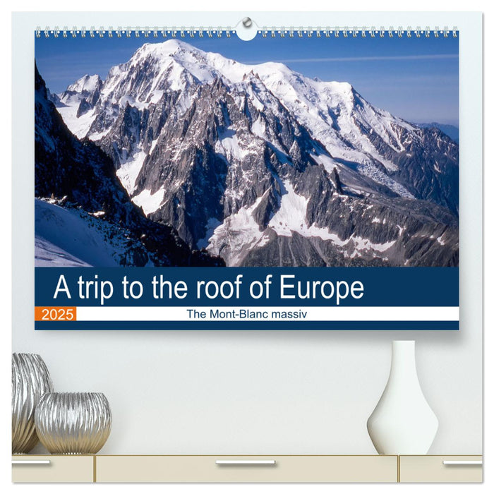 A trip to the roof of Europe. The Mont-Blanc massiv (CALVENDO Premium-Calendar 2025)