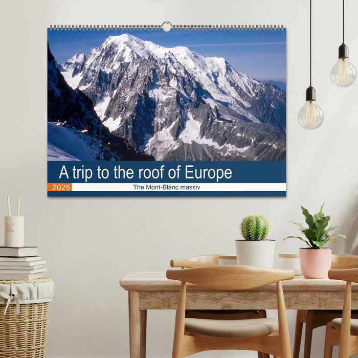 A trip to the roof of Europe. The Mont-Blanc massiv (CALVENDO Monthly Calendar 2025)