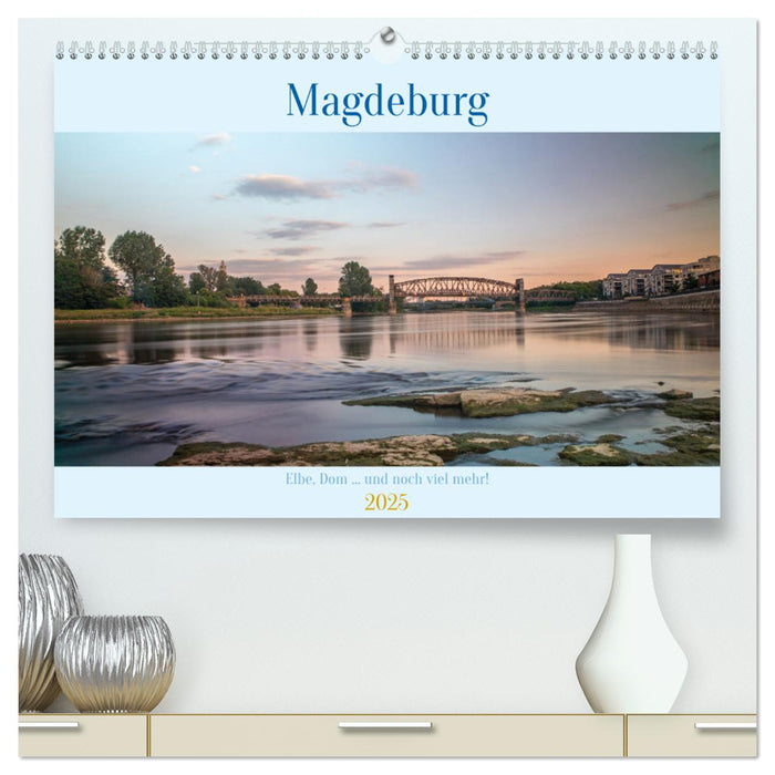 Magdeburg - Elbe, Dom ... und noch viel mehr! (CALVENDO Premium Wandkalender 2025)