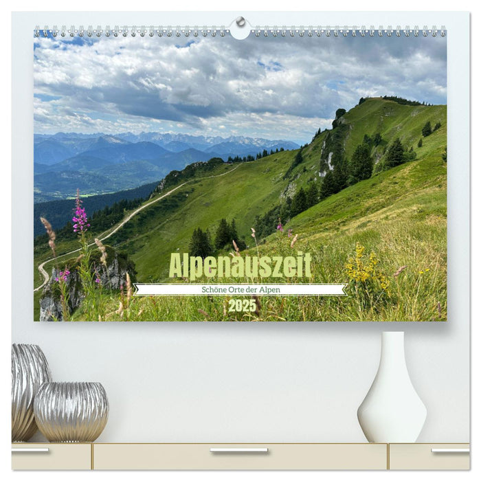 Alpenauszeit - Schöne Orte der Alpen (CALVENDO Premium Wandkalender 2025)