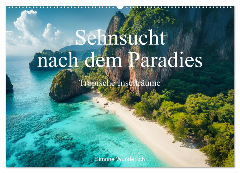 Sehnsucht nach dem Paradies - Tropische Inselträume (CALVENDO Wandkalender 2025)