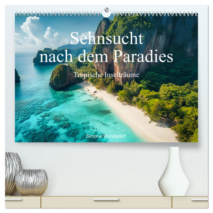 Sehnsucht nach dem Paradies - Tropische Inselträume (CALVENDO Premium Wandkalender 2025)