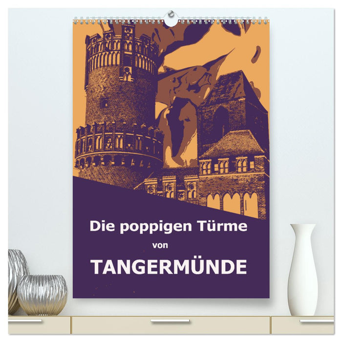 Die poppigen Türme von Tangermünde (CALVENDO Premium Wandkalender 2025)