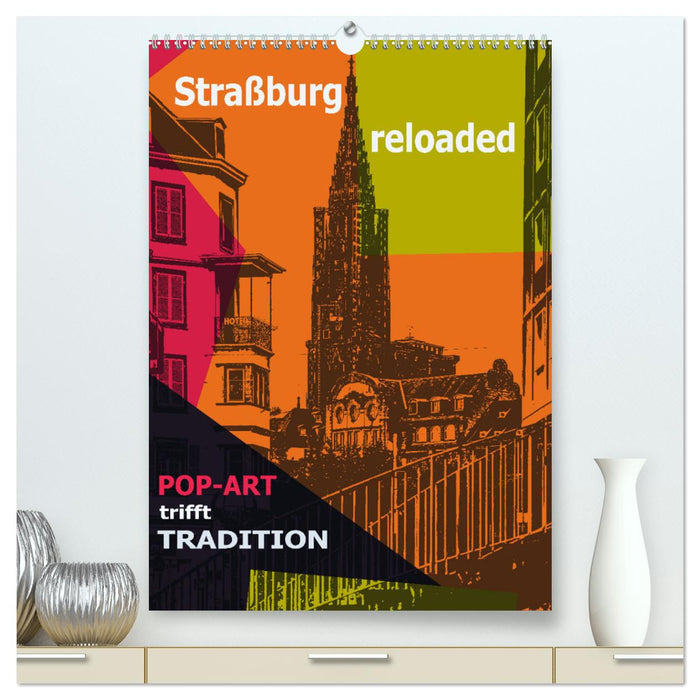 Straßburg reloaded - Pop-Art trifft Tradition (CALVENDO Premium Wandkalender 2025)