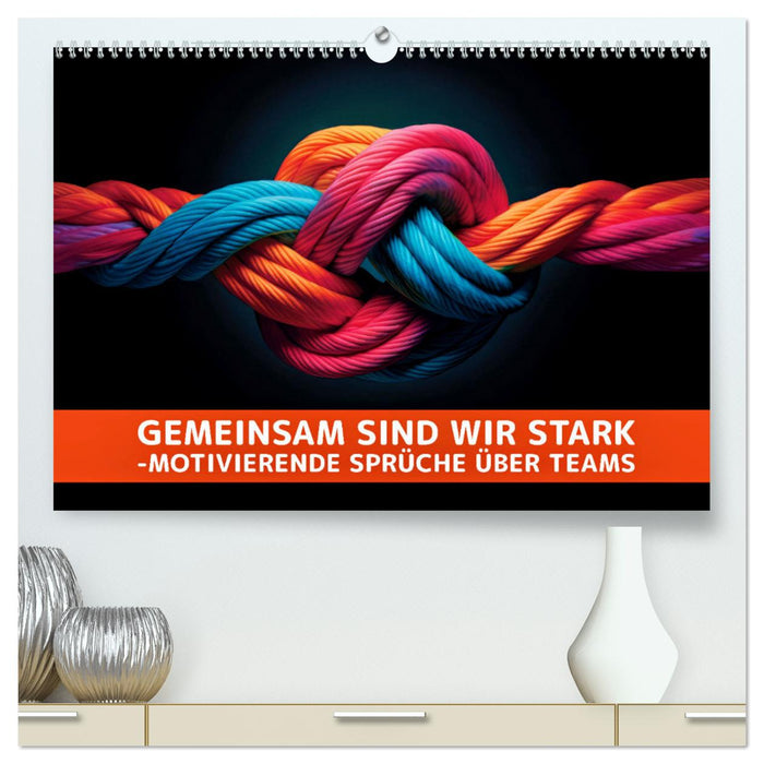Gemeinsam sind wir stark - motivierende Sprüche über Teams (CALVENDO Premium Wandkalender 2026)