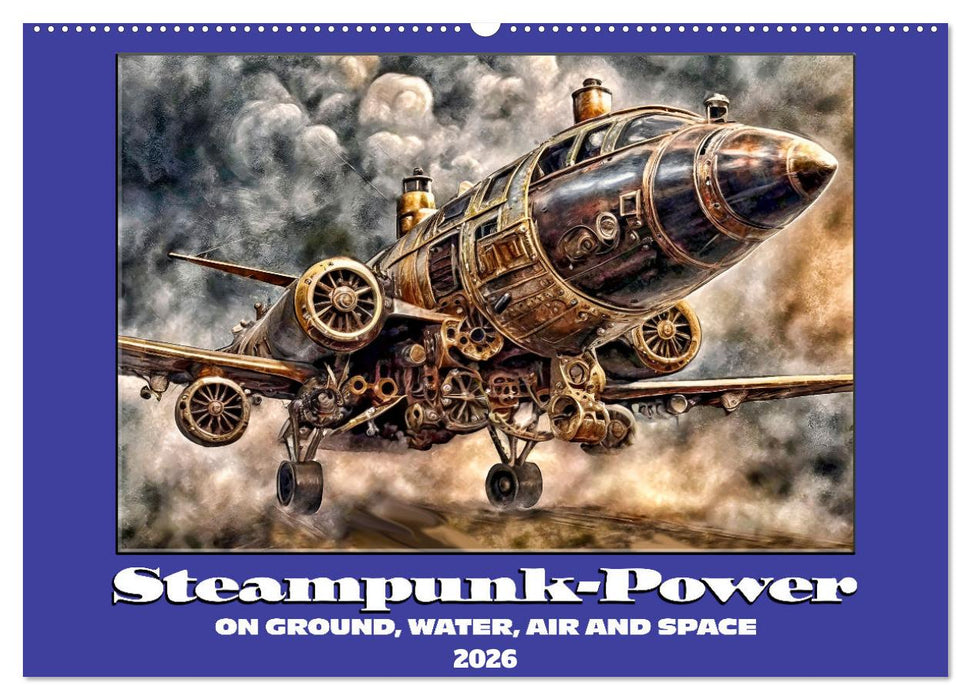 Steampunk power on ground, water, air and space (CALVENDO Monthly Calendar 2026)