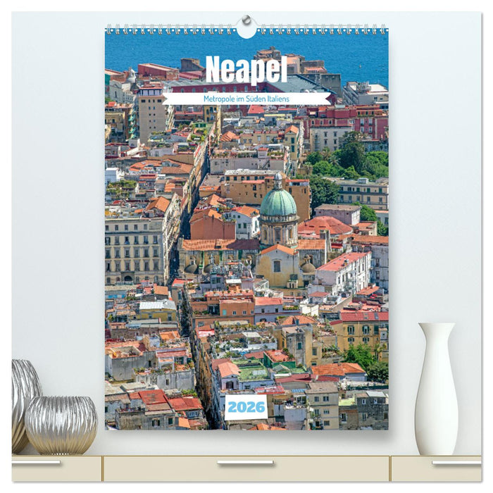 Neapel - Metropole im Süden Italiens (CALVENDO Premium Wandkalender 2026)