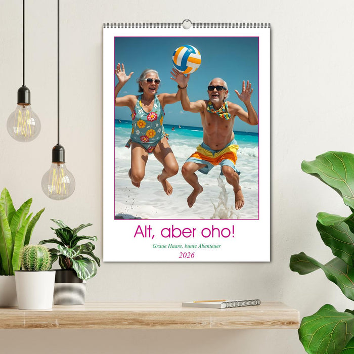 Alt, aber oho - Graue Haare, bunte Abenteuer (CALVENDO Wandkalender 2026)