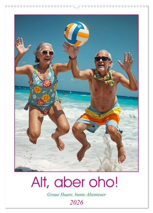 Alt, aber oho - Graue Haare, bunte Abenteuer (CALVENDO Wandkalender 2026)