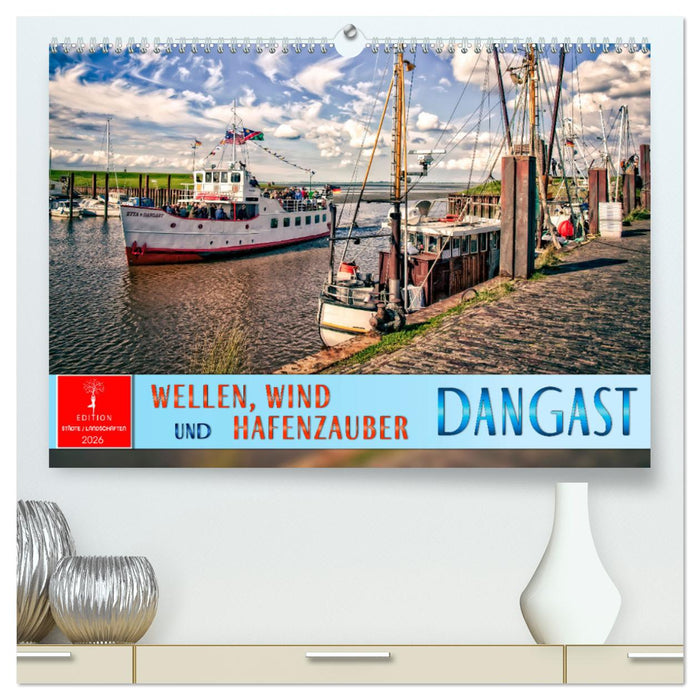 Dangast - Wellen, Wind und Hafenzauber (CALVENDO Premium Wandkalender 2026)