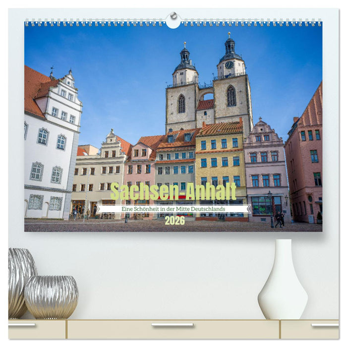 Sachsen-Anhalt - Eine Schönheit in der Mitte Deutschlands (CALVENDO Premium Wandkalender 2026)