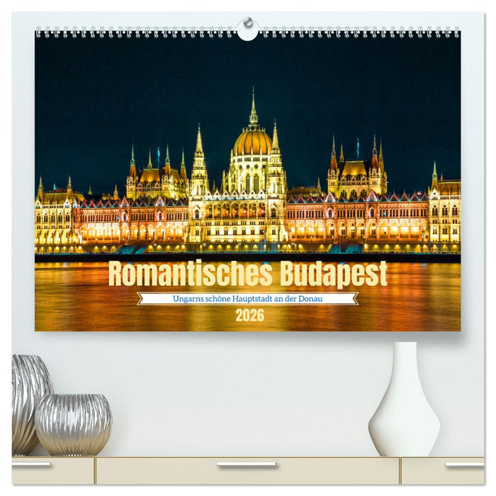 Romantisches Budapest - Ungarns schöne Hauptstadt an der Donau (CALVENDO Premium Wandkalender 2026)