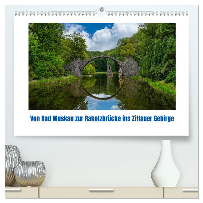 Von Bad Muskau zur Rakotzbrücke ins Zittauer Gebirge (CALVENDO Premium Wandkalender 2026)