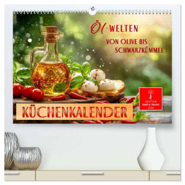 Küchenkalender - ÖL-Welten (CALVENDO Premium Wandkalender 2026)