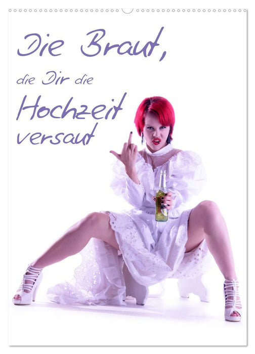 Die Braut, die Dir die Hochzeit versaut (CALVENDO Wandkalender 2026)