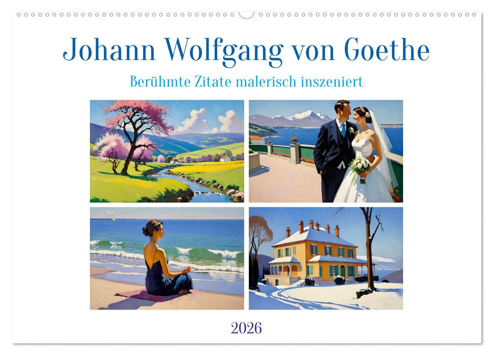 Johann Wolfgang von Goethe. Berühmte Zitate malerisch inszeniert (CALVENDO Wandkalender 2026)