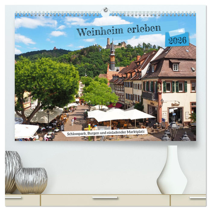 Weinheim erleben Schlosspark, Burgen und einladender Marktplatz (CALVENDO Premium Wandkalender 2026)
