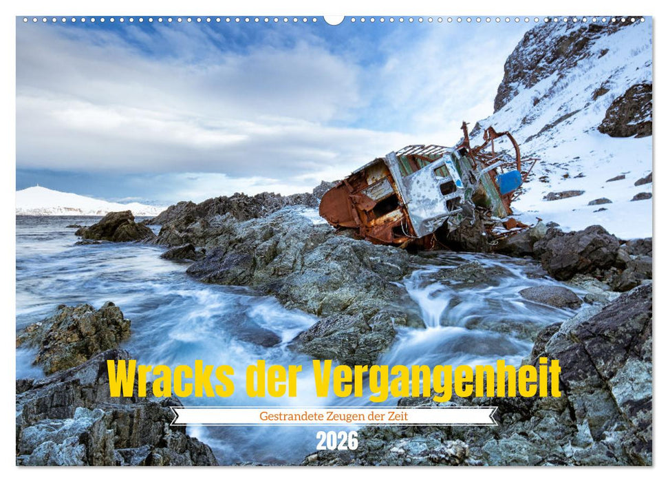 Wracks der Vergangenheit – Gestrandete Zeugen der Zeit (CALVENDO Wandkalender 2026)