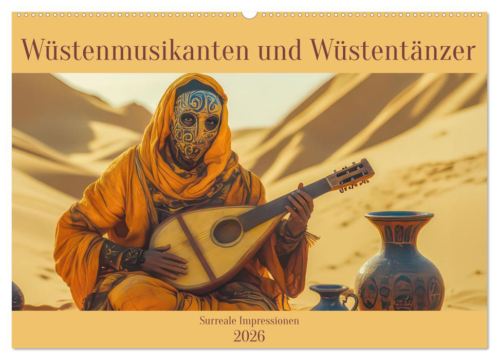 Wüstenmusikanten und Wüstentänzer - Surreale Impressionen (CALVENDO Wandkalender 2026)