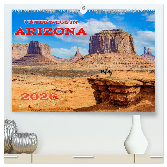 Unterwegs in ARIZONA (CALVENDO Premium Wandkalender 2026)