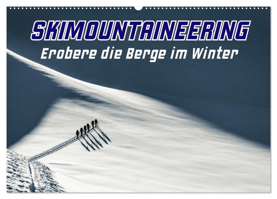 Skimountaineering - Erobere die Berge im Winter (CALVENDO Wandkalender 2026)