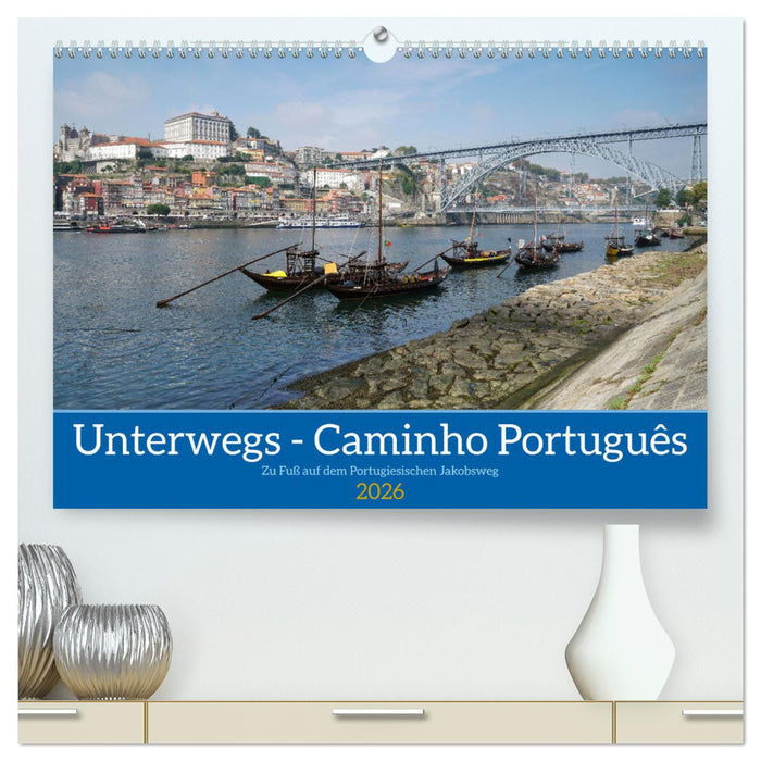 Unterwegs - Caminho Português. Zu Fuß auf dem Portugiesischen Jakobsweg (CALVENDO Premium Wandkalender 2026)