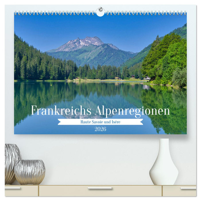 Frankreichs Alpenregionen (CALVENDO Premium Wandkalender 2026)