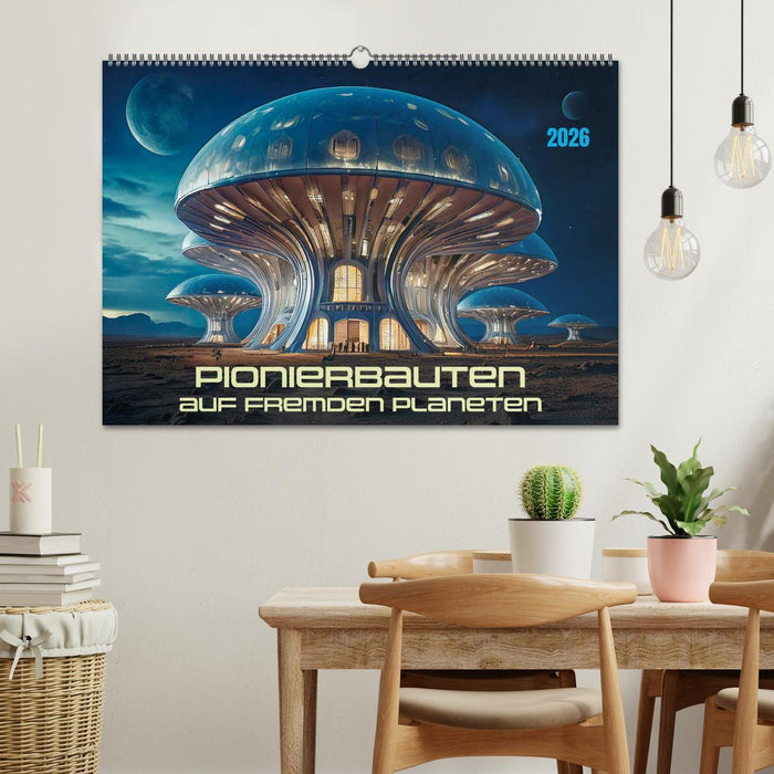 Pionierbauten auf fremden Planeten (CALVENDO Wandkalender 2026)