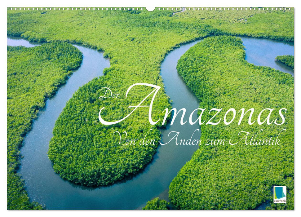 Der Amazonas: von den Anden zum Atlantik (CALVENDO Wandkalender 2026)