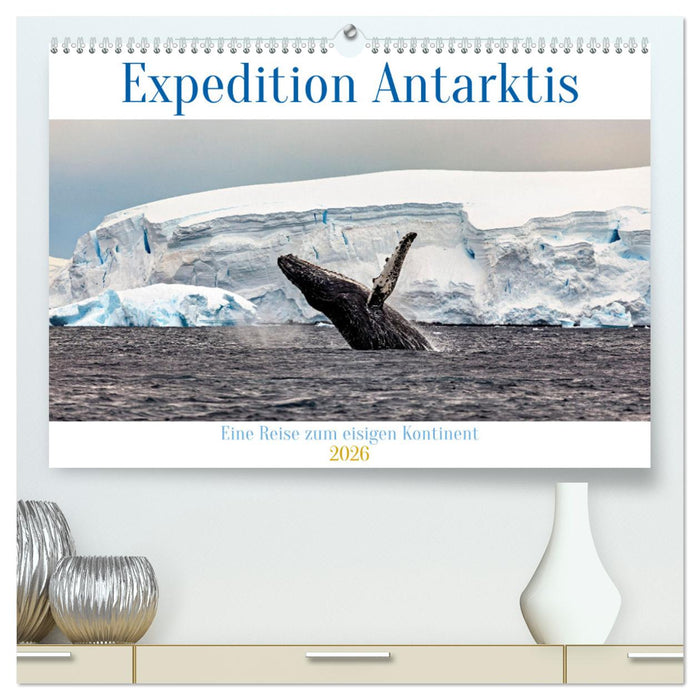 Expedition Antarktis (CALVENDO Premium Wandkalender 2026)