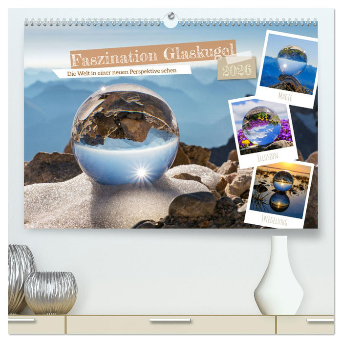 Faszination Glaskugel (CALVENDO Premium Wandkalender 2026)