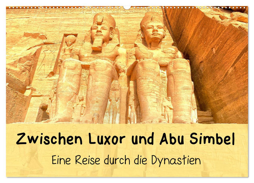 Zwischen Luxor und Abu Simbel - Eine Reise durch die Dynastien (CALVENDO Wandkalender 2026)