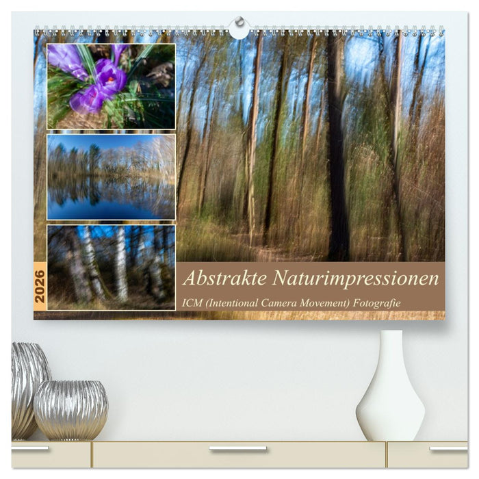 Abstrakte Naturerlebnisse - ICM (Intentional Camera Movement) Fotografie (CALVENDO Premium Wandkalender 2026)