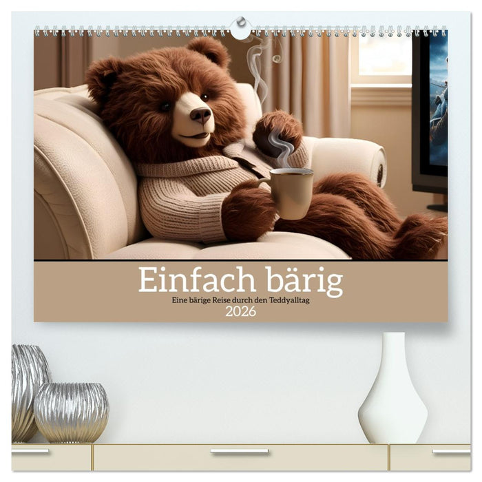 Einfach bärig - Eine bärige Reise durch den Teddyalltag (CALVENDO Premium Wandkalender 2026)