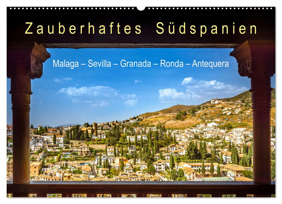 Zauberhaftes Südspanien: Malaga - Sevilla - Granada - Ronda - Antequera (CALVENDO Wandkalender 2026)