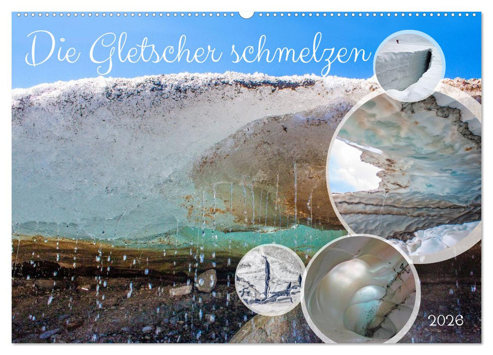 Die Gletscher schmelzen (CALVENDO Wandkalender 2026)