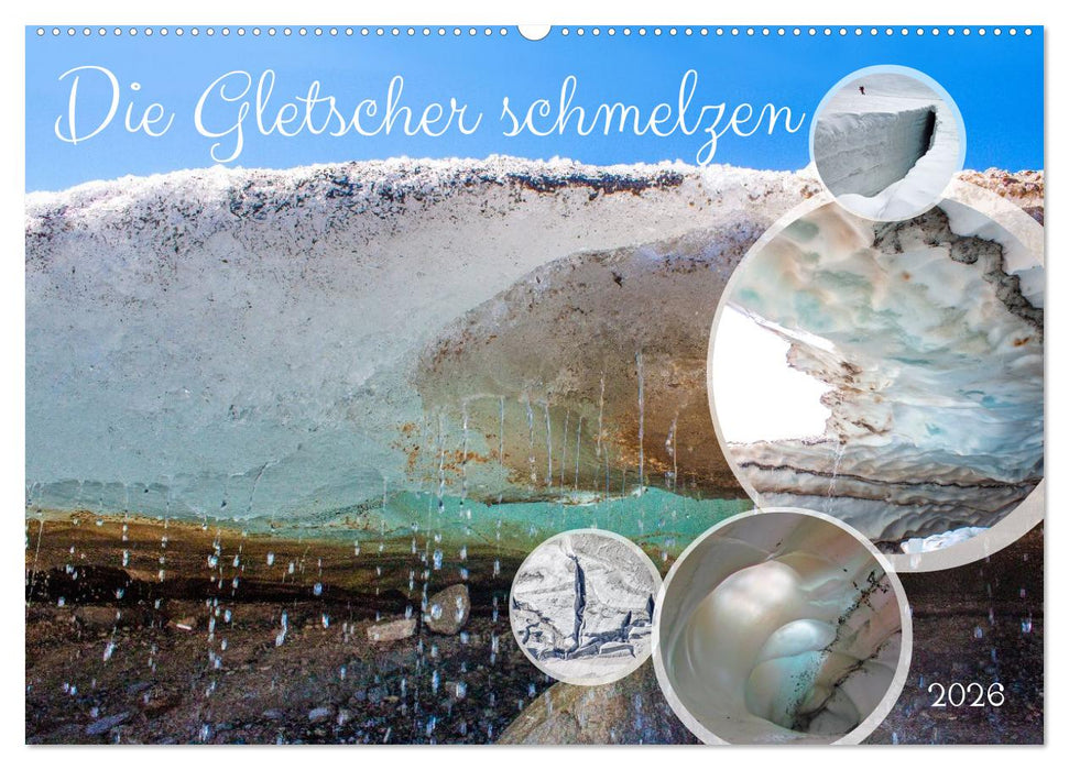 Die Gletscher schmelzen (CALVENDO Wandkalender 2026)