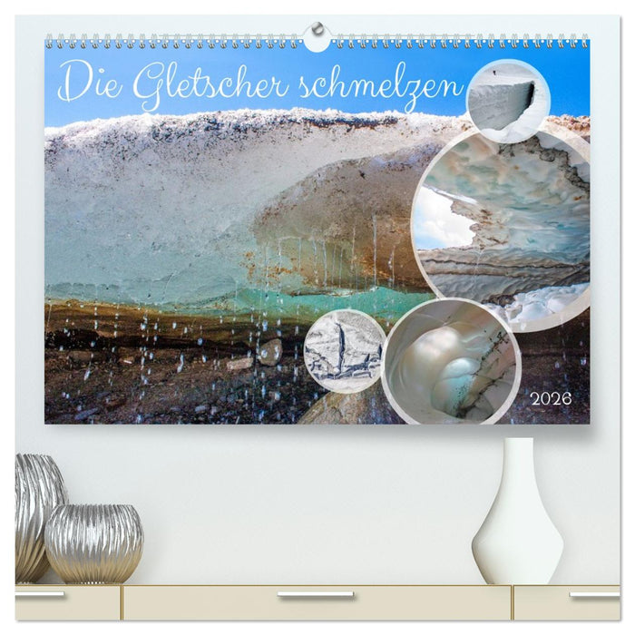 Die Gletscher schmelzen (CALVENDO Premium Wandkalender 2026)