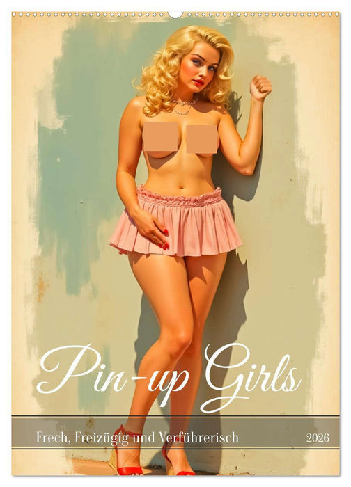 Pin-up Girls - Frech, Freizügig und Verführerisch (CALVENDO Wandkalender 2026)