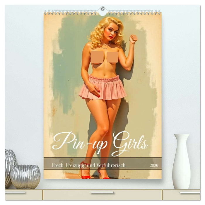 Pin-up Girls - Frech, Freizügig und Verführerisch (CALVENDO Premium Wandkalender 2026)