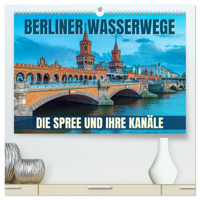 Berliner Wasserwege – Die Spree und ihre Kanäle (CALVENDO Premium Wandkalender 2026)