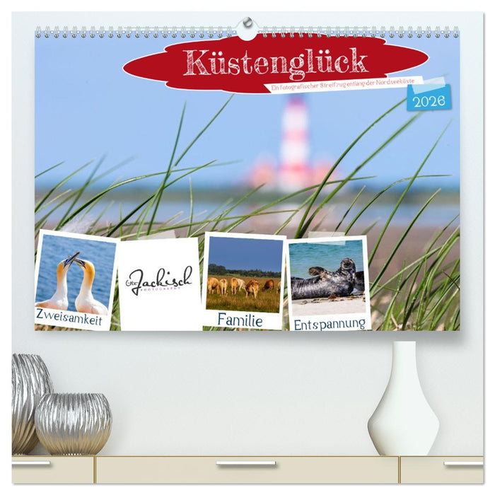 Küstenglück - Ein fotografischer Streifzug entlang der Nordsee (CALVENDO Premium Wandkalender 2026)