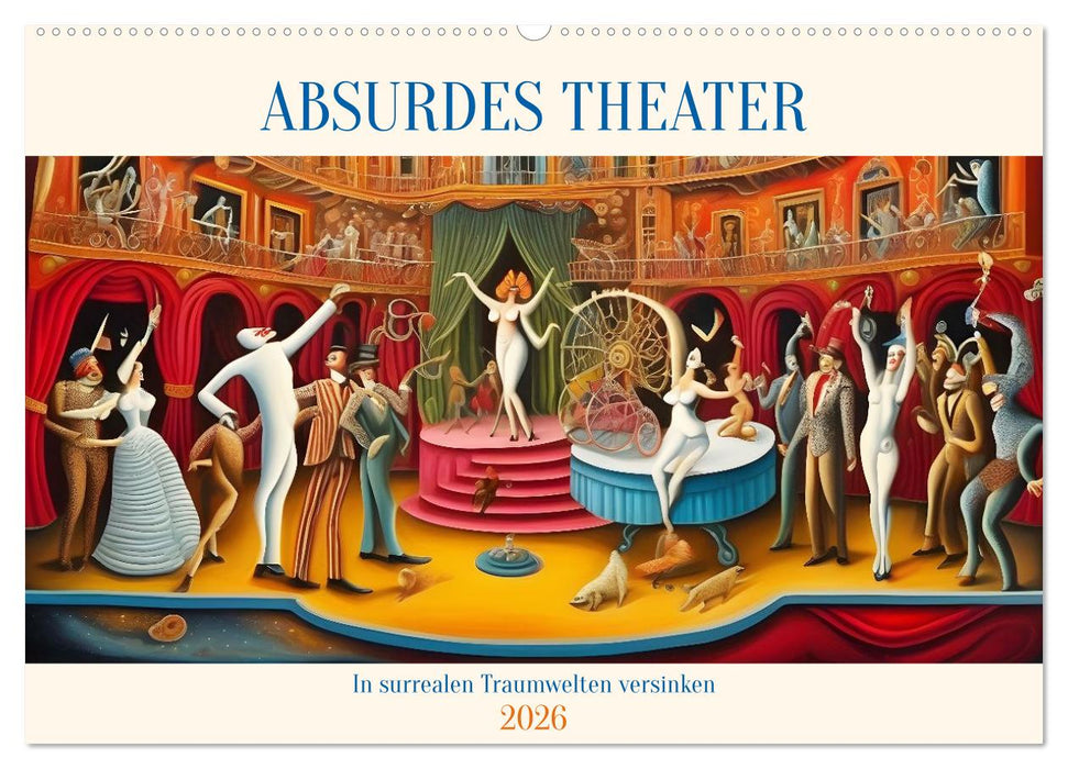 Absurdes Theater - In surrealen Traumwelten versinken (CALVENDO Wandkalender 2026)