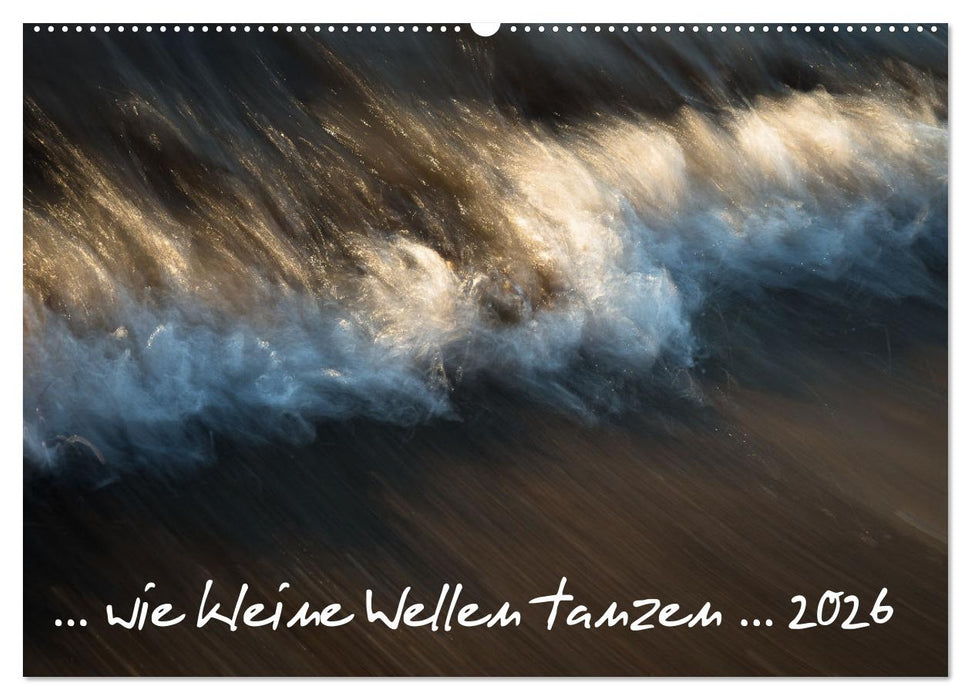 ... wie kleine Wellen tanzen ... (CALVENDO Wandkalender 2026)