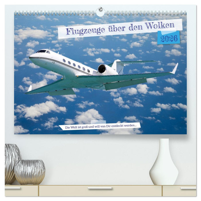 Flugzeuge über den Wolken (CALVENDO Premium Wandkalender 2026)