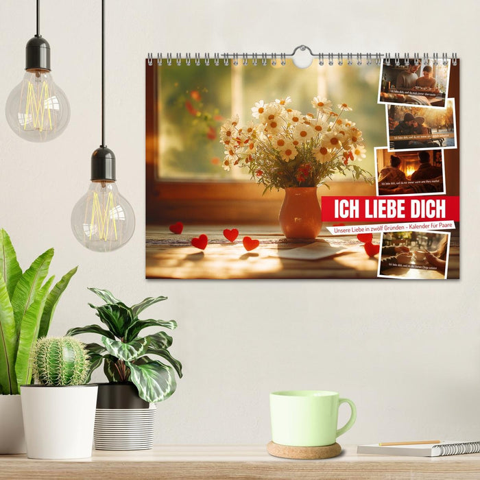 ICH LIEBE DICH - Unsere Liebe in zwölf Gründen (CALVENDO Wandkalender 2026)