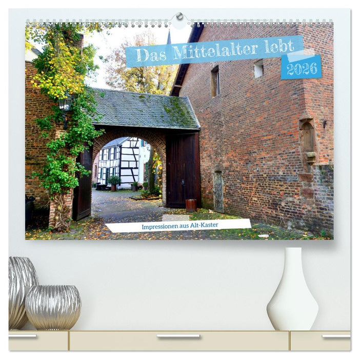 Das Mittelalter lebt - Impressionen aus Alt-Kaster (CALVENDO Premium Wandkalender 2026)