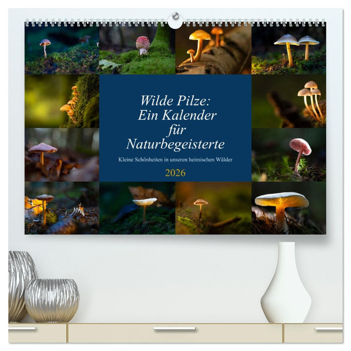 Wilde Pilze: Ein Kalender für Naturbegeisterte (CALVENDO Premium Wandkalender 2026)