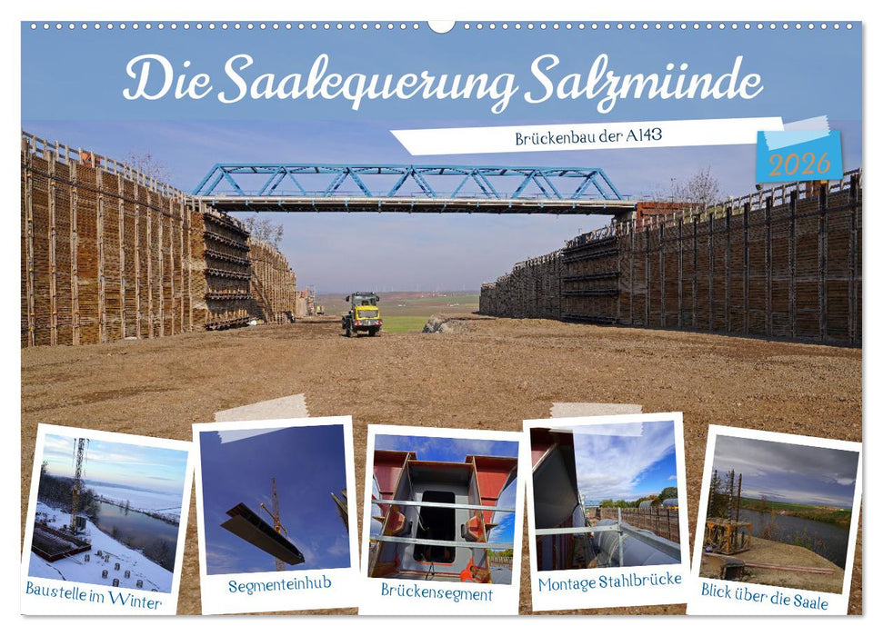 Die Saalequerung Salzmünde – Brückenbau der A143 (CALVENDO Wandkalender 2026)