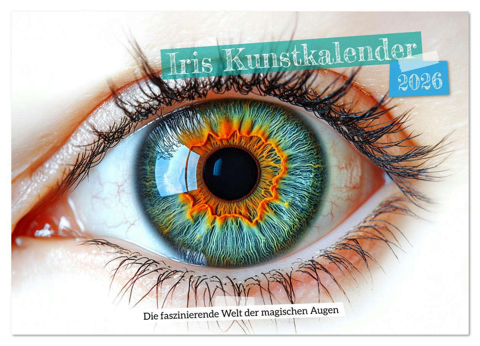 Iris Kunstkalender - Die faszinierende Welt der magischen Augen (CALVENDO Wandkalender 2026)